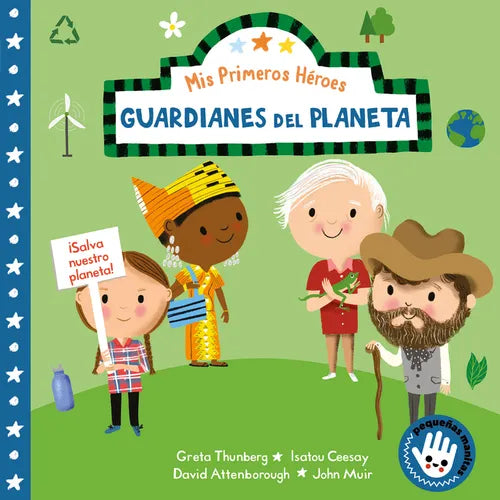 MIS Primeros Héroes: Guardianes del Planeta / My First Heroes: Guardians of Our Planet: David Attenborough - Greta Thunberg - Isatou Ceesay - John Mui - Board Book