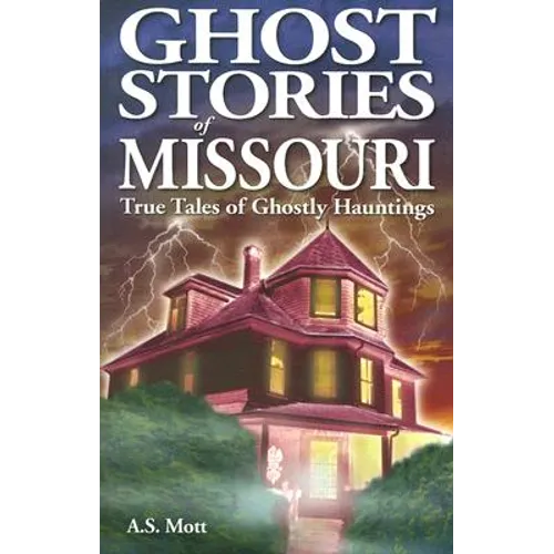Ghost Stories of Missouri: True Tales of Ghostly Hountings - Paperback
