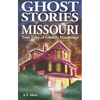Ghost Stories of Missouri: True Tales of Ghostly Hountings - Paperback