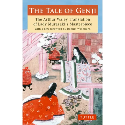 The Tale of Genji: The Arthur Waley Translation of Lady Murasaki's Masterpiece with a New Foreword by Dennis Washburn - Paperback