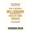 How to Become a Millionaire Health Care Worker - Paperback