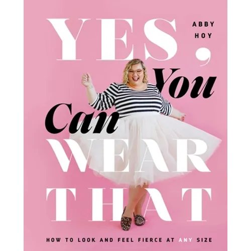 Yes, You Can Wear That: How to Look and Feel Fierce at Any Size - Hardcover