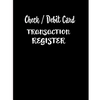 Check / Debit Card Transaction Register: Checkbook Register Checking Account Accommodates Over 1800 Transactions. - Paperback