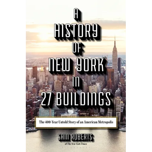 A History of New York in 27 Buildings: The 400-Year Untold Story of an American Metropolis - Hardcover