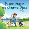 From Pups to Grown Ups: A Heartwarming Children's Book About Growing Up, Friendship, and Life Lessons with Dogs - Paperback