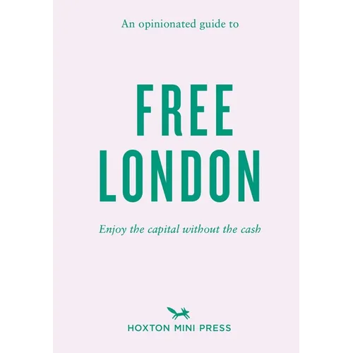An Opinionated Guide to Free London: Enjoy the Capital Without the Cash - Paperback