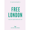 An Opinionated Guide to Free London: Enjoy the Capital Without the Cash - Paperback