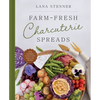 Farm-Fresh Charcuterie Spreads: Over 40 Boards to Enjoy with Family and Friends - Hardcover