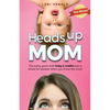 Heads Up Mom: The early years with baby and toddler are a whole lot sweeter when you know the truth - Paperback