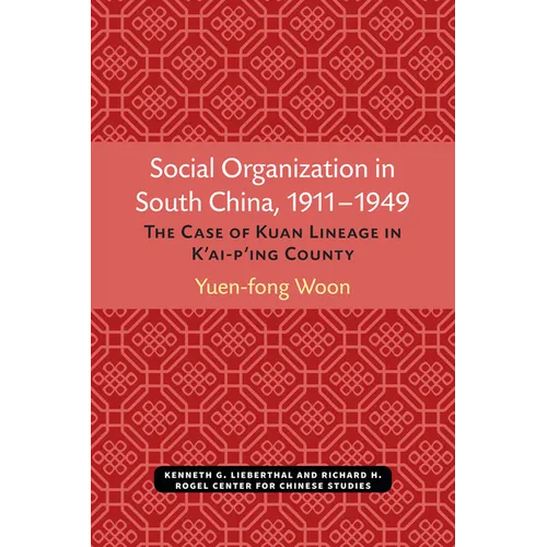 Social Organization in South China, 1911-1949: The Case of Kuan Lineage in K'Ai-P'Ing County Volume 48 - Paperback