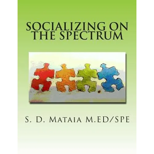 Socializing on the Spectrum: Social activities designed to increase the understanding and use of appropriate social skills for kids with autism. - Paperback