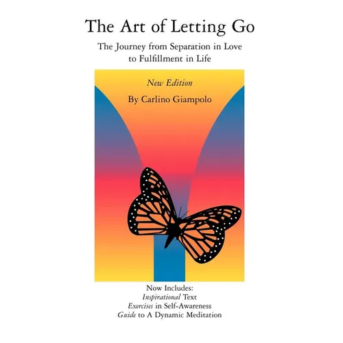 The Art of Letting Go: The Journey from Separation in Love to Fulfillment in Life - Paperback