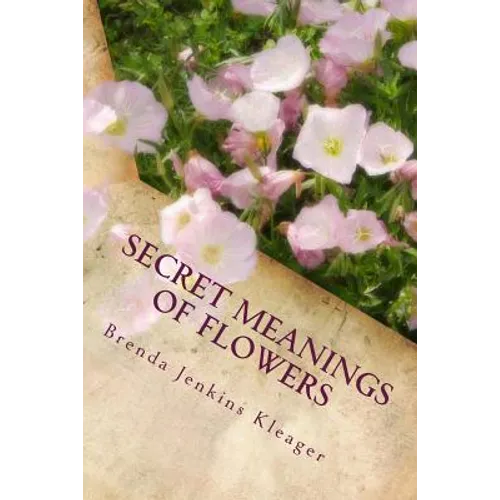 Secret Meanings of Flowers: Including Trees, Shrubs, Vines and Herbs - Paperback