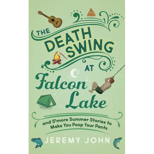 The Death Swing at Falcon Lake: And s'More Summer Stories to Make You Poop Your Pants - Paperback