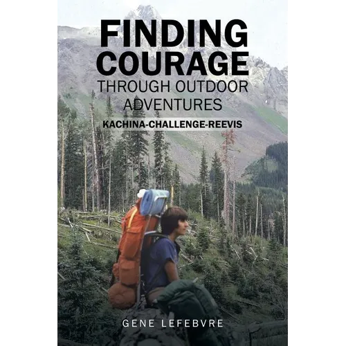Finding Courage Through Outdoor Adventures: Kachina-Challenge-Reevis - Paperback