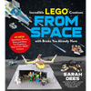 Incredible Lego Creations from Space with Bricks You Already Have: 25 New Spaceships, Rovers, Aliens and Other Fun Projects to Expand Your Lego Univer - Paperback