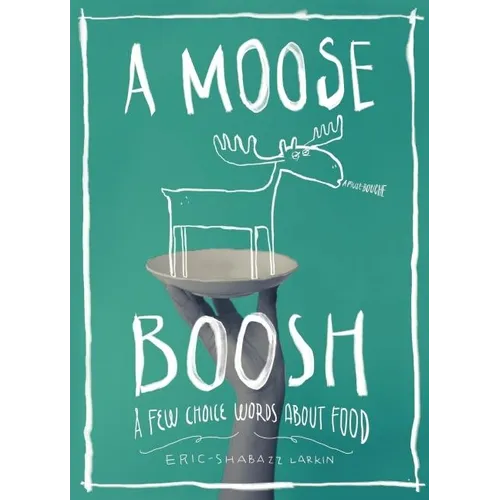 A Moose Boosh: A Few Choice Words about Food: A Few Choice Words about Food - Paperback