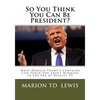 So You Think You Can Be President?: What Donald Trump's Campaign Can Teach You About Winning in the Era of Reality TV - Paperback