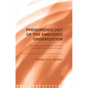 Phenomenology of the Embodied Organization: The Contribution of Merleau-Ponty for Organizational Studies and Practice - Paperback