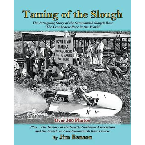 Taming of the Slough: The History of the Sammamish Slough Race "The Crookedest Race in the World" - Paperback
