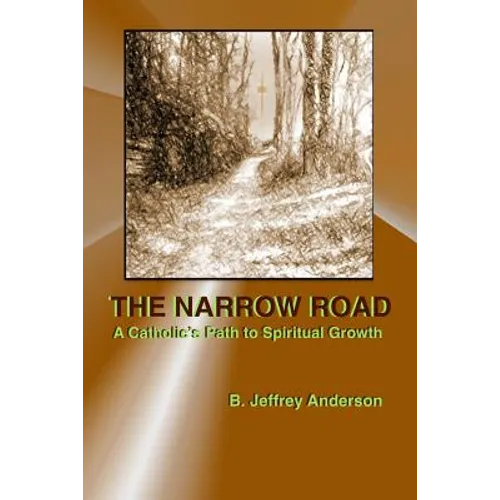 The Narrow Road: A Catholic's Path to Spiritual Growth - Paperback