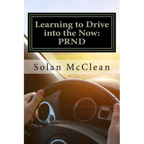Learning to Drive into the Now: Prnd - Paperback