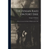 The Fenian Raid on Fort Erie [microform]: With an Account of the Battle of Ridgeway, June 1866 - Paperback