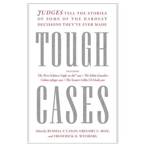 Tough Cases: Judges Tell the Stories of Some of the Hardest Decisions They've Ever Made - Hardcover