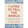 I Lived to Tell the World: Stories from Survivors of Holocaust, Genocide, and the Atrocities of War - Paperback