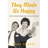 They Made Us Happy: Betty Comden & Adolph Green's Musicals & Movies - Hardcover