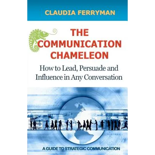 The Communication Chameleon: How to Lead, Persuade and Influence in Any Conversation - Paperback