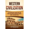 Western Civilization: A Captivating Guide to Ancient Greek and Roman Civilizations, Christianity, Medieval Europe, and Modern Times - Hardcover