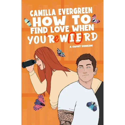 How to Find Love When You're Weird: a sweet romantic comedy - Paperback