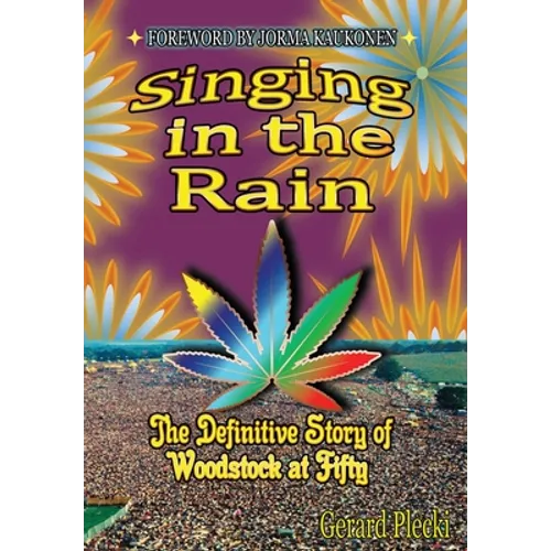 Singing in the Rain: The Definitive Story of Woodstock at Fifty - Hardcover