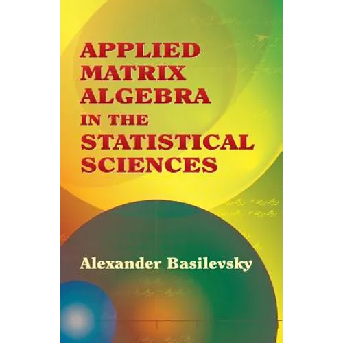 Applied Matrix Algebra in the Statistical Sciences - Paperback
