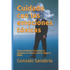 Cuidado con las emociones tóxicas: Cómo enfrentar la envidia, la angustia, el rencor y otros según la Biblia - Paperback