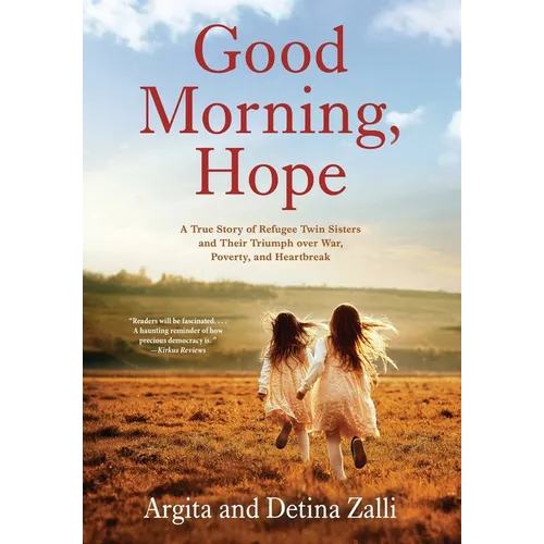 Good Morning, Hope: A True Story of Refugee Twin Sisters and Their Triumph over War, Poverty, and Heartbreak - Hardcover