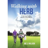 Walking with Herb: A Spiritual Golfing Journey to the Masters - Hardcover