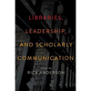 Libraries, Leadership, and Scholarly Communication: Essays by Rick Anderson - Paperback