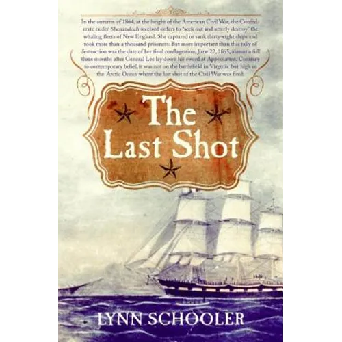 The Last Shot: The Incredible Story of the C.S.S. Shenandoah and the True Conclusion of the American Civil War - Paperback