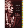 Healing Secrets of the Native Americans: Herbs, Remedies, and Practices That Restore the Body, Refresh the Mind, and Rebuild the Spirit - Hardcover
