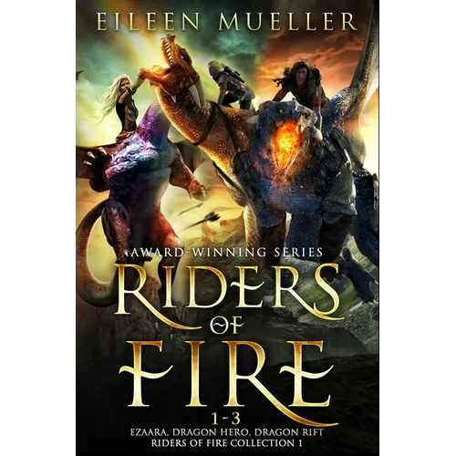 Riders of Fire Books 1-3: Ezaara, Dragon Hero, Dragon Rift (Riders of Fire Collection Book 1): A Dragons Realm Epic Fantasy Omnibus - Paperback
