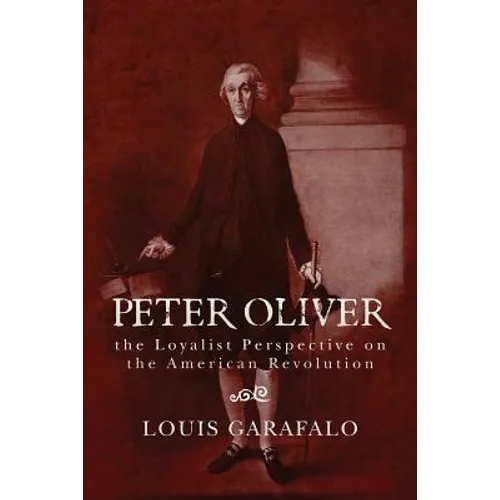 Peter Oliver: the Loyalist Perspective on the American Revolution - Paperback