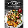 Stir Fry Cookbook: Delicious Stir Fries for Quick Meals (Everything From Chicken Stir Fry to Beef Stir Fry Cookbook) - Paperback