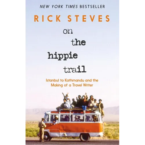 On the Hippie Trail: Istanbul to Kathmandu and the Making of a Travel Writer - Hardcover