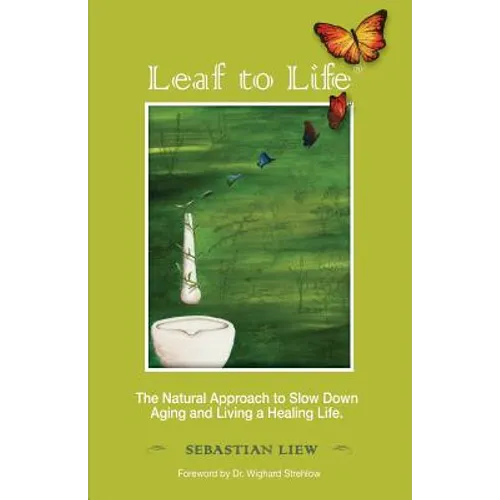 Leaf to Life: The Natural Approach to Slow Down Aging and Living a Healing Life - Paperback