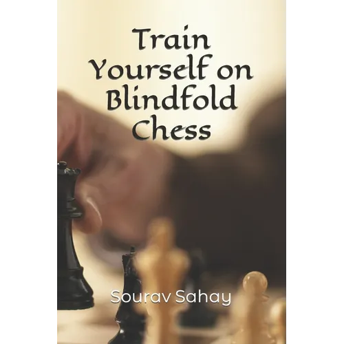 Train Yourself on Blindfold Chess: Make yourself a mental athlete - Paperback