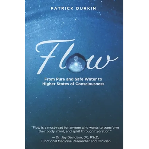 Flow: From Pure and Safe Water to Higher States of Consciousness - Paperback