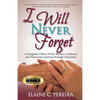 I Will Never Forget: A Daughter's Story of Her Mother's Arduous and Humorous Journey through Dementia - Paperback