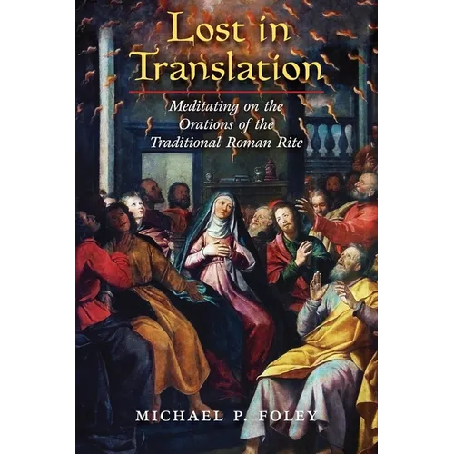Lost in Translation: Meditating on the Orations of the Traditional Roman Rite - Paperback